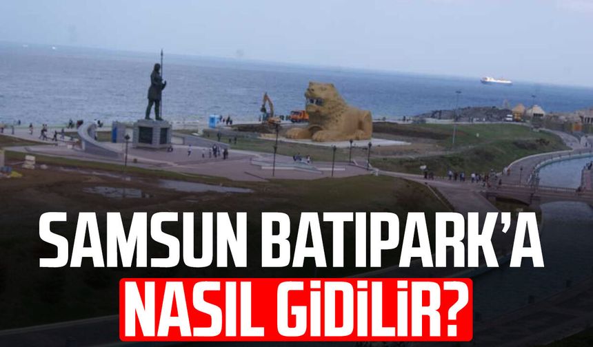Samsun Batıpark'a nasıl gidilir?