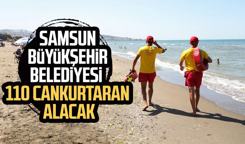 Samsun Büyükşehir Belediyesi 110 cankurtaran alacak