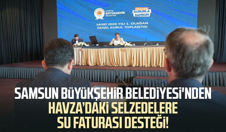 Samsun Büyükşehir Belediyesi'nden Havza’daki selzedelere su faturası desteği!