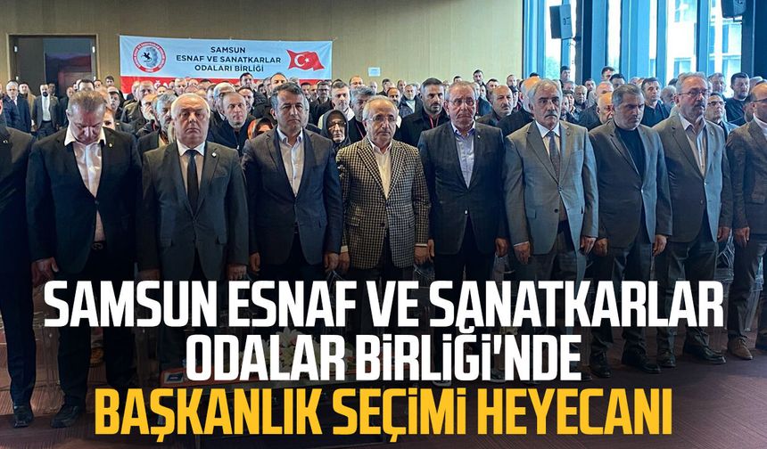 Samsun Esnaf ve Sanatkarlar Odalar Birliği'nde başkanlık seçimi heyecanı