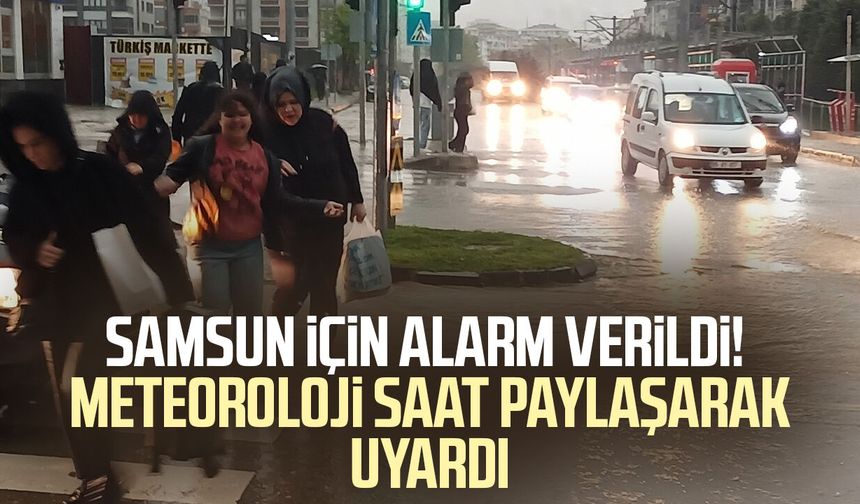 Meteoroloji’den Samsun’a flaş sağanak uyarısı! Saat verildi