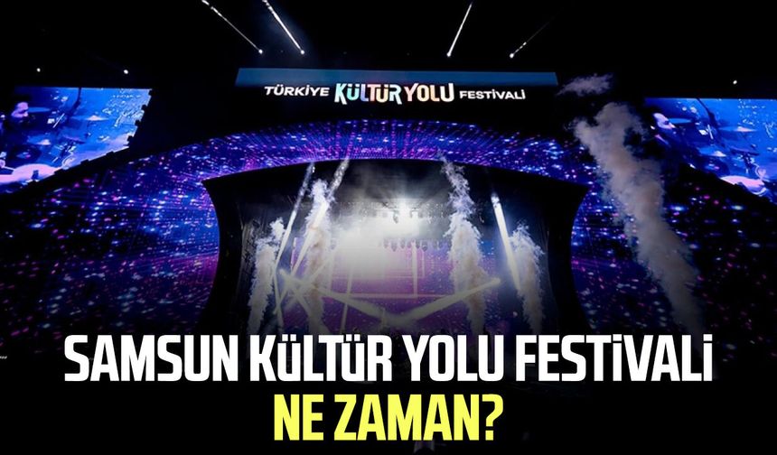 2026 Samsun Kültür Yolu Festivali ne zaman?