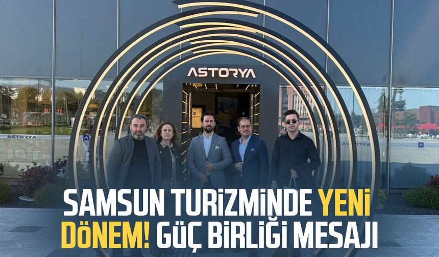Samsun turizminde yeni dönem! Güç birliği mesajı