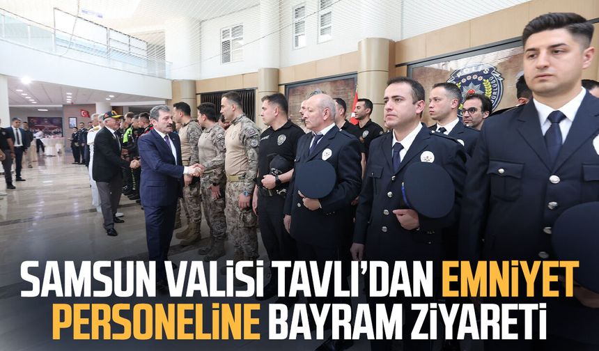 Samsun Valisi Orhan Tavlı’dan emniyet personeline bayram ziyareti - samsungazetesi.com