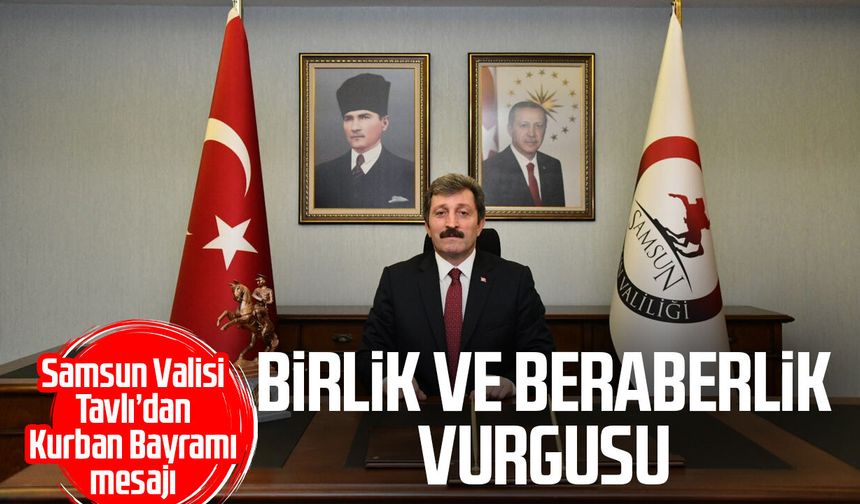 Samsun Valisi Orhan Tavlı’dan Kurban Bayramı mesajı - samsungazetesi.com