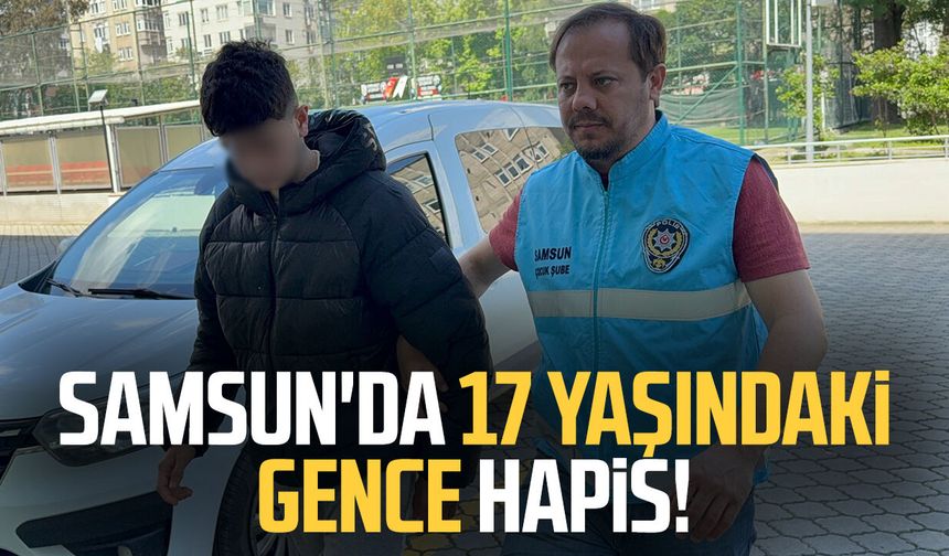 Samsun'da operasyon: 17 yaşındaki gence hapis!