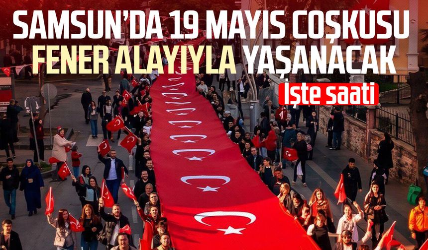 Samsun’da 19 Mayıs coşkusu fener alayıyla yaşanacak