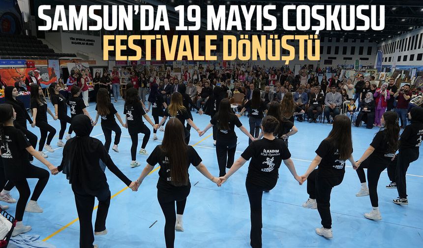 Samsun’da 19 Mayıs coşkusu festivale dönüştü