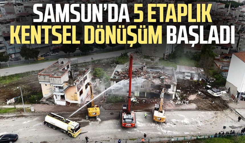 Samsun’da 5 etaplık kentsel dönüşüm başladı