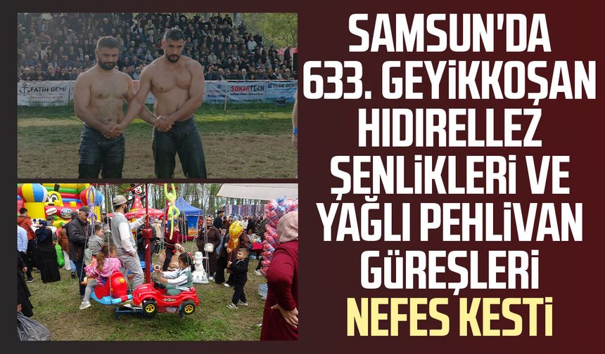 Samsun'da 633. Geyikkoşan Hıdırellez Şenlikleri ve Yağlı Pehlivan Güreşleri nefes kesti