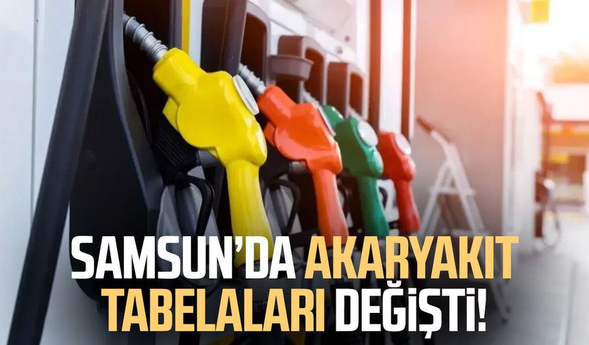Samsun’da akaryakıt tabelaları değişti!