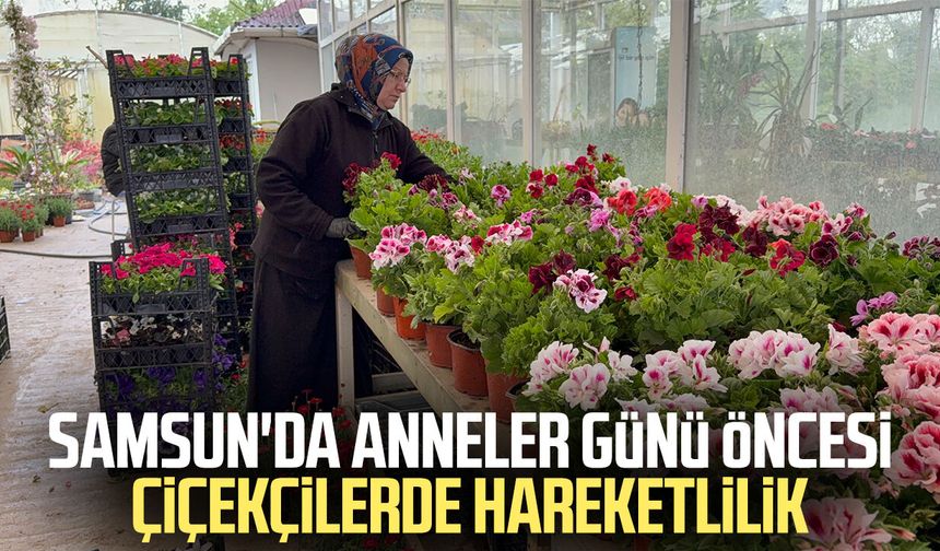 Samsun'da Anneler Günü öncesi çiçekçilerde hareketlilik