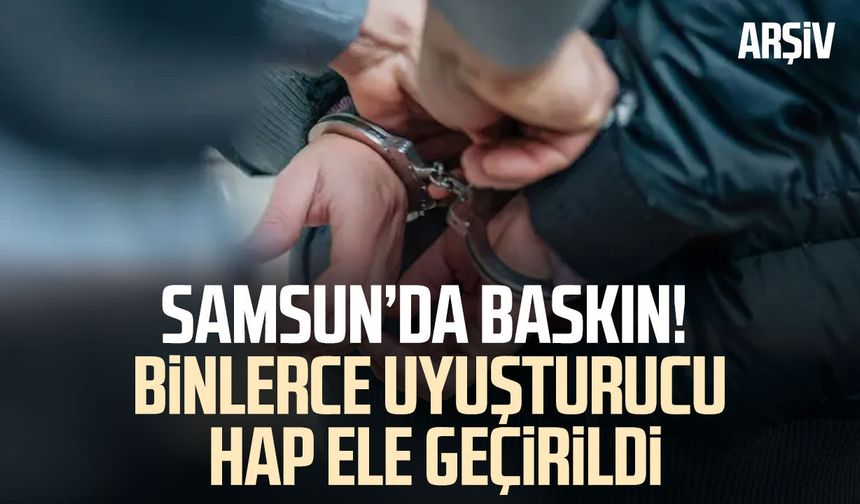 Samsun’da zehir tacirine ağır darbe! 10 binin üzerinde hapla yakalandı