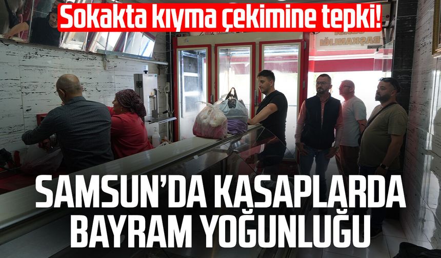 Samsun’da bayram yoğunluğu: Kasaplar doldu taştı