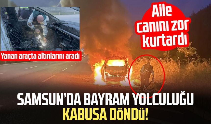 Samsun’da bayram yolculuğu kabusa döndü! Aile canını zor kurtardı