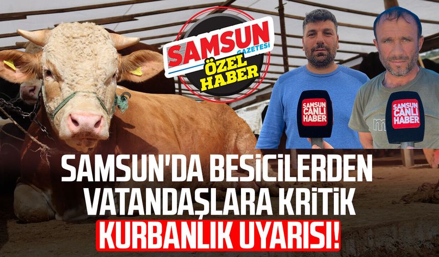 Samsun'da besicilerden vatandaşlara kritik kurbanlık uyarısı!
