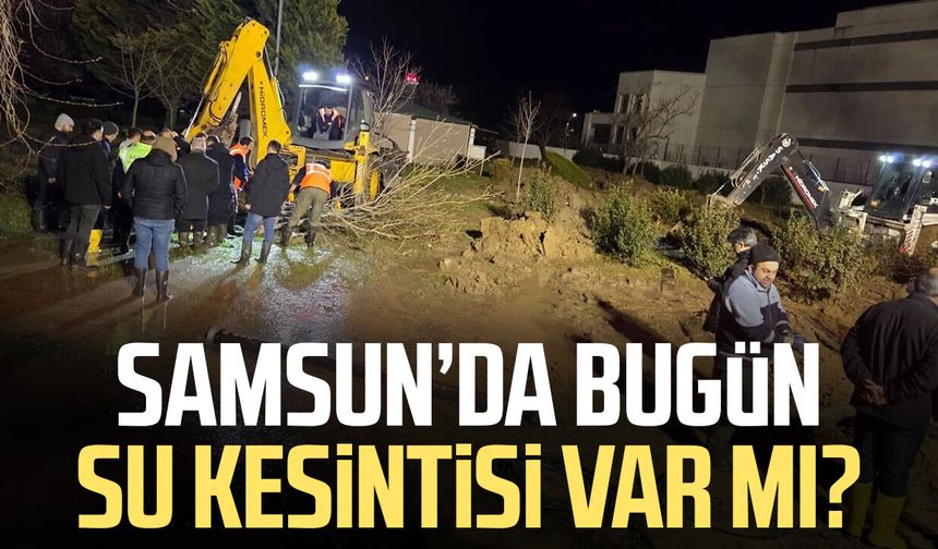 Samsun’da bugün su kesintisi var mı? İşte yanıtı
