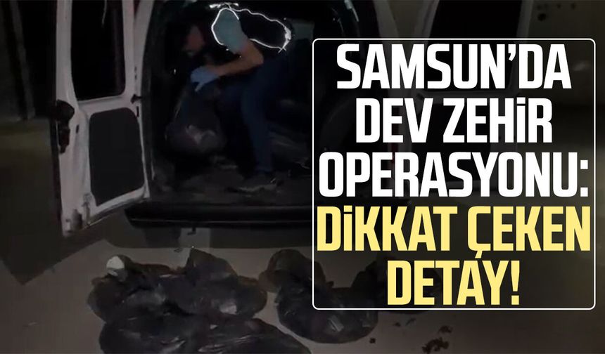 Samsun’da dev zehir operasyonu: Dikkat çeken detay!