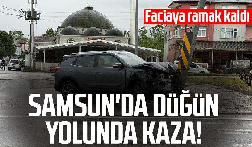 Samsun'da düğün yolunda kaza! Faciaya ramak kaldı