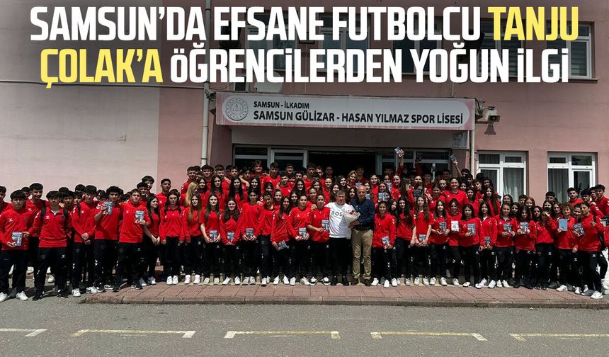 Samsun'da efsane futbolcu Tanju Çolak’a öğrencilerden yoğun ilgi