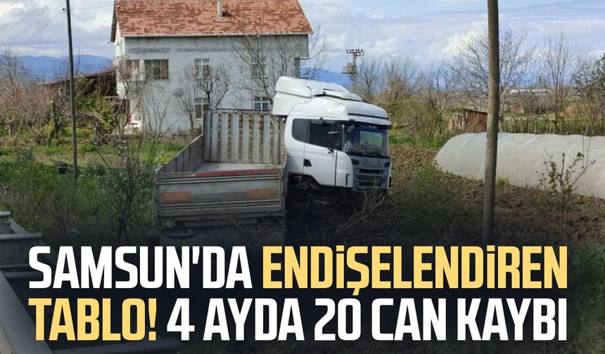 Samsun'da endişelendiren tablo! 4 ayda 20 can kaybı