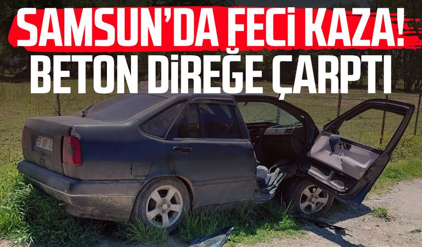 Samsun’da kontrolden çıkan araç beton direğe çarptı! 2 yaralı