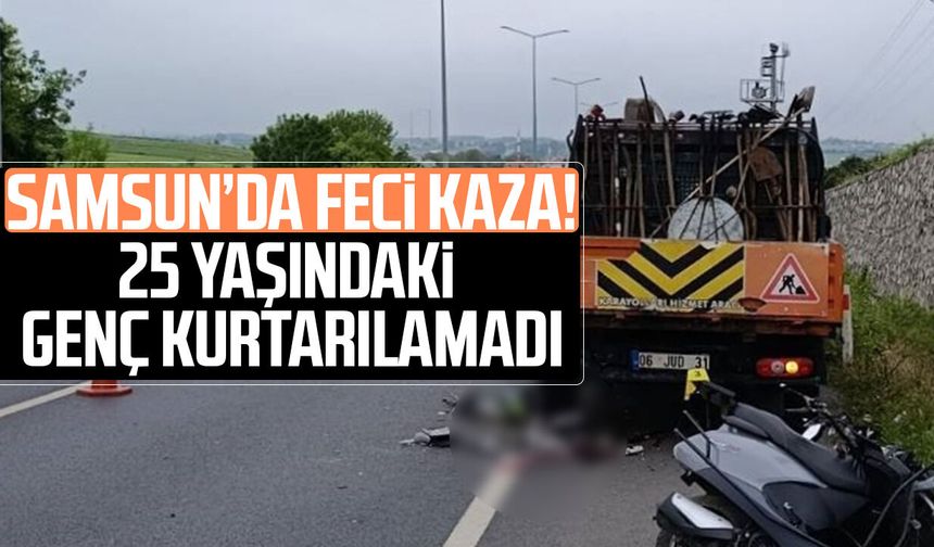 Samsun’da feci kaza! 25 yaşındaki motosiklet sürücüsü hayatını kaybetti