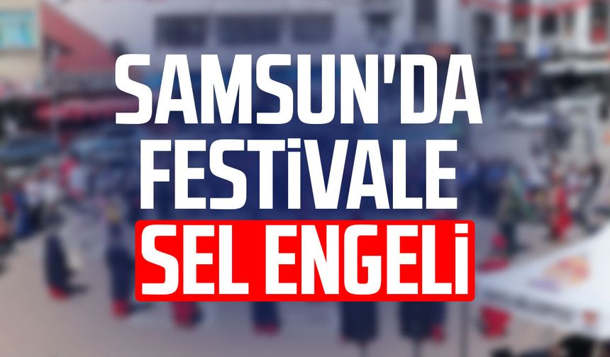Samsun'da festivale sel engeli