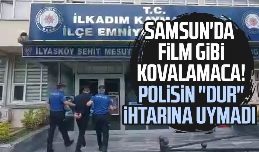 Samsun'da film gibi kovalamaca! Polisin "dur" ihtarına uymadı