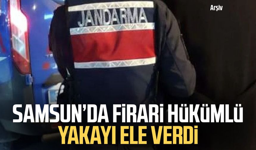 Samsun’da firari hükümlü yakayı ele verdi