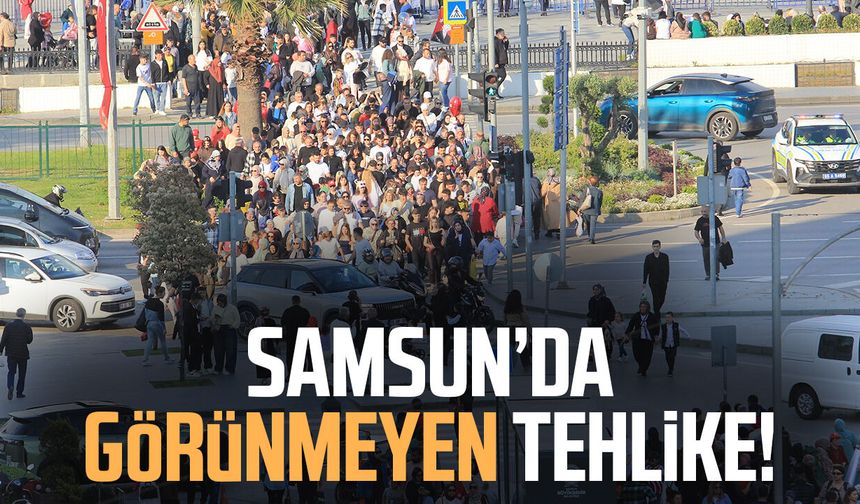 Samsun’da görünmeyen tehlike! Uyarı geldi