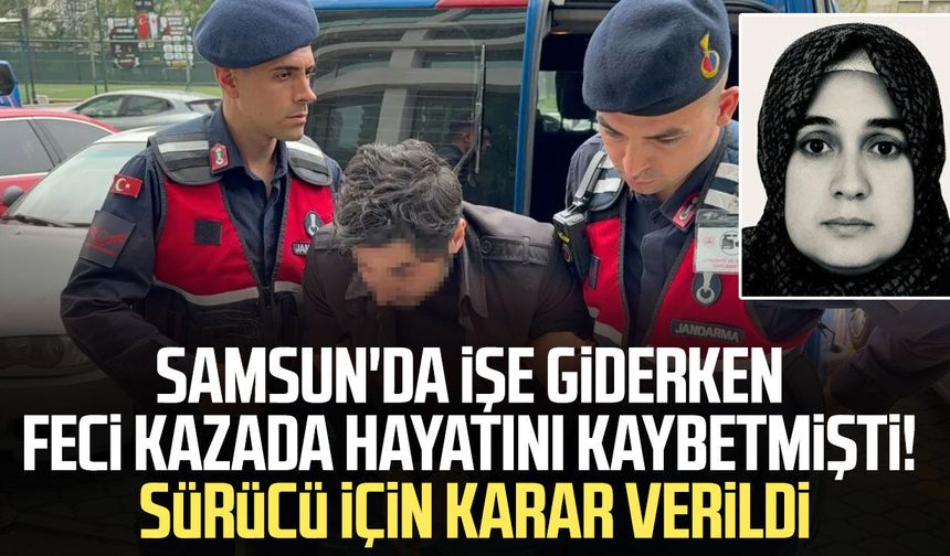 Samsun'da Hatun Kabadayı feci kazada hayatını kaybetmişti! Sürücü için karar verildi