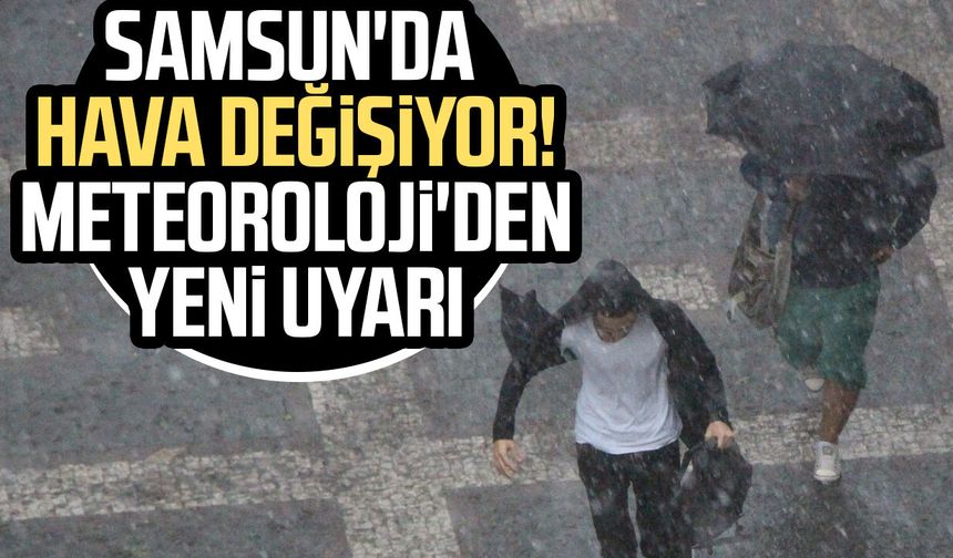 Samsun'da hava değişiyor! Meteoroloji'den yeni uyarı