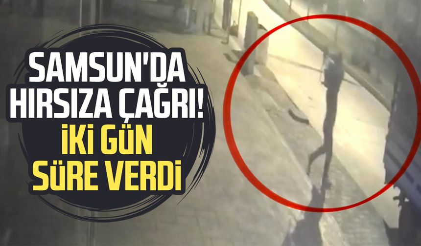 Samsun'da hırsıza çağrı! İki gün süre verdi