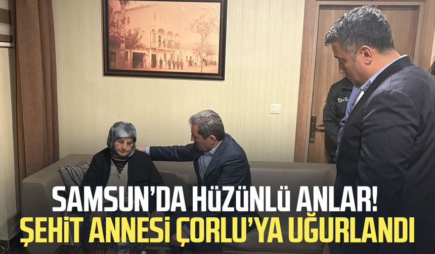 Şehit polis Erkan Tütüncüler’in annesi Samsun’dan uğurlandı