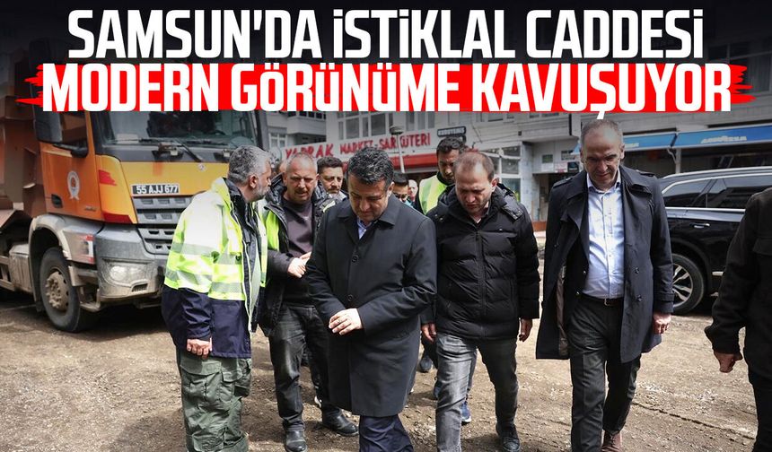 Samsun'da İstiklal Caddesi modern görünüme kavuşuyor