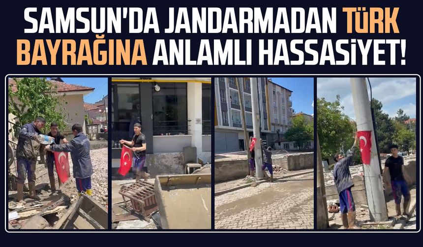 Samsun'da jandarmadan Türk bayrağına anlamlı hassasiyet!