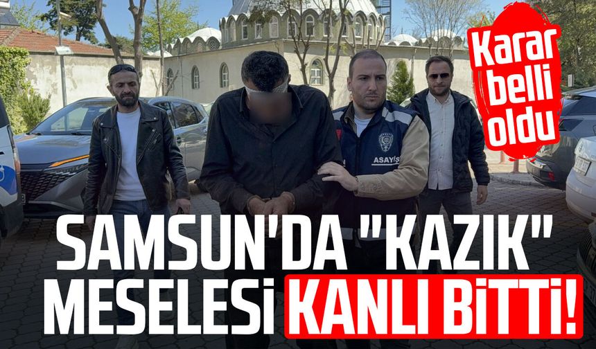 Samsun'daki "Kazık" meselesi kanlı bitti! Karar belli oldu