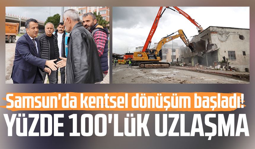 Samsun'da kentsel dönüşüm başladı! Yüzde 100'lük uzlaşma