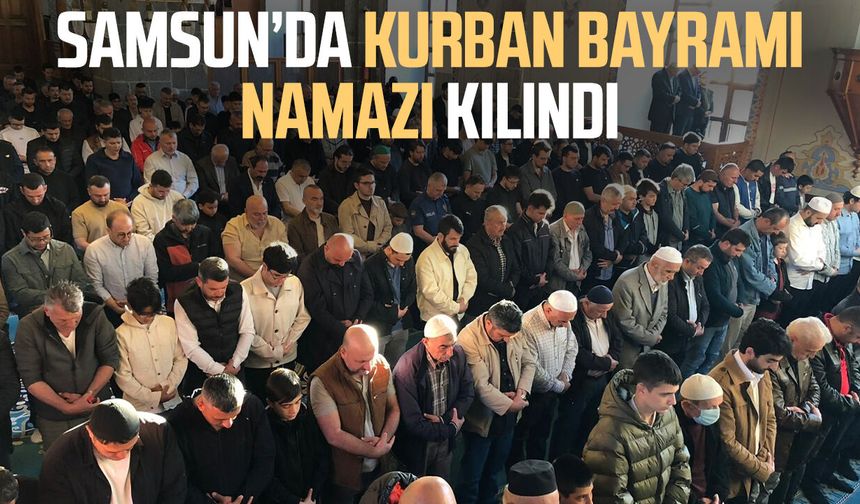 Samsun’da Kurban Bayramı namazı eda edildi