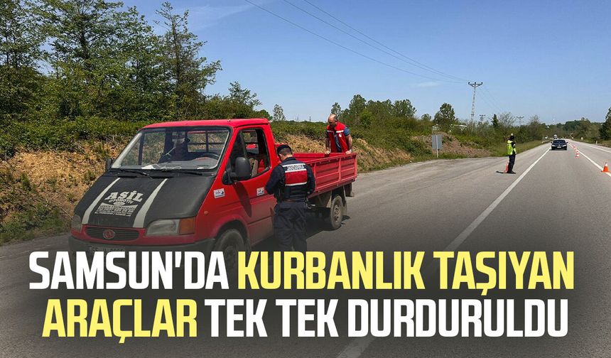 Samsun'da kurbanlık taşıyan araçlar tek tek durduruldu