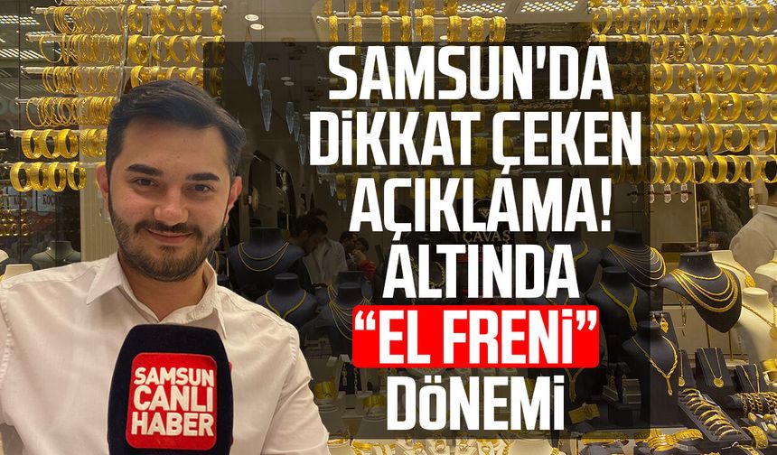Samsun'da kuyumcu Sinan Purç uyardı! Altında "el freni" dönemi