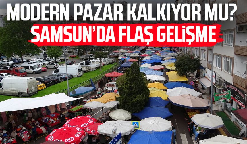 Samsun'da Modern Pazar için yeni düzenleme yolda!