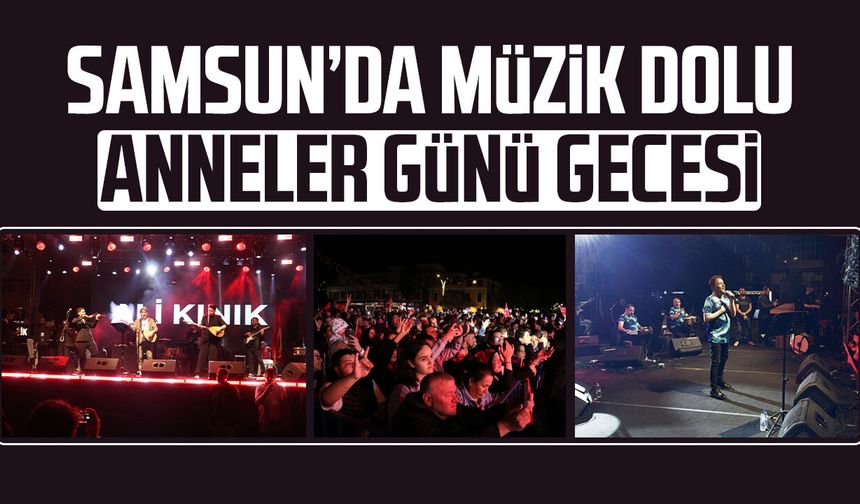 Samsun’da müzik dolu Anneler Günü gecesi
