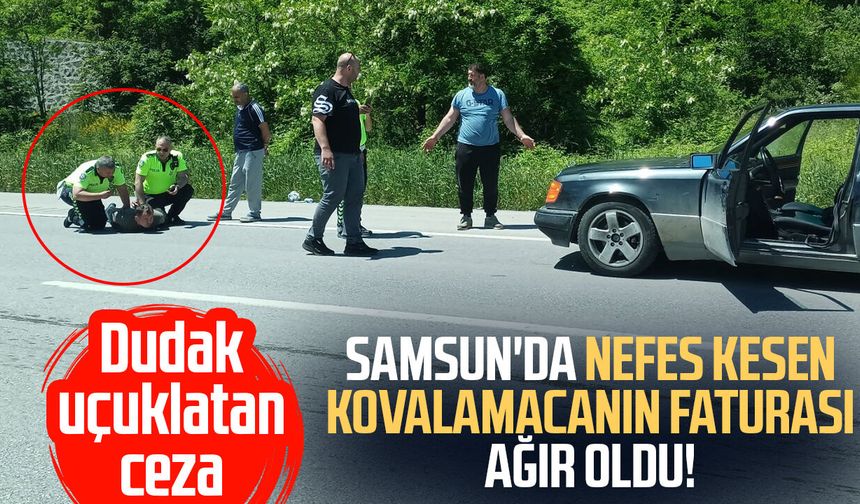 Samsun'da nefes kesen kovalamaca! Kesilen ceza dudak uçuklattı