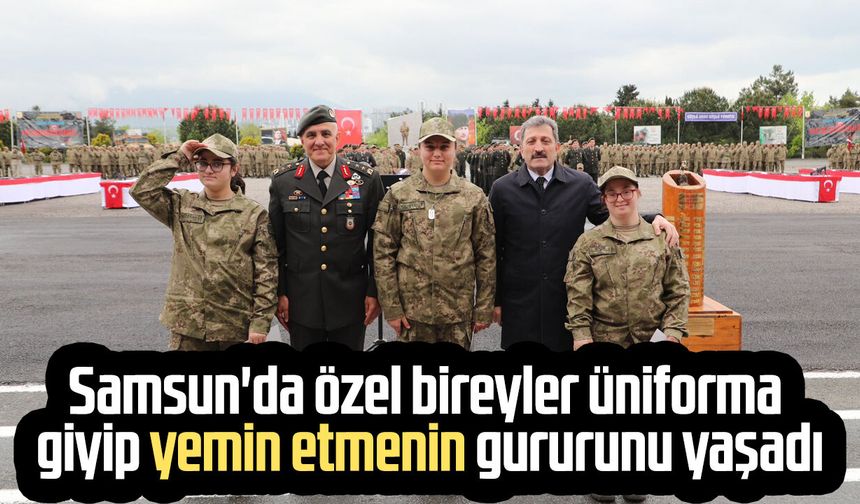 Samsun'da özel bireyler üniforma giyip yemin etmenin gururunu yaşadı