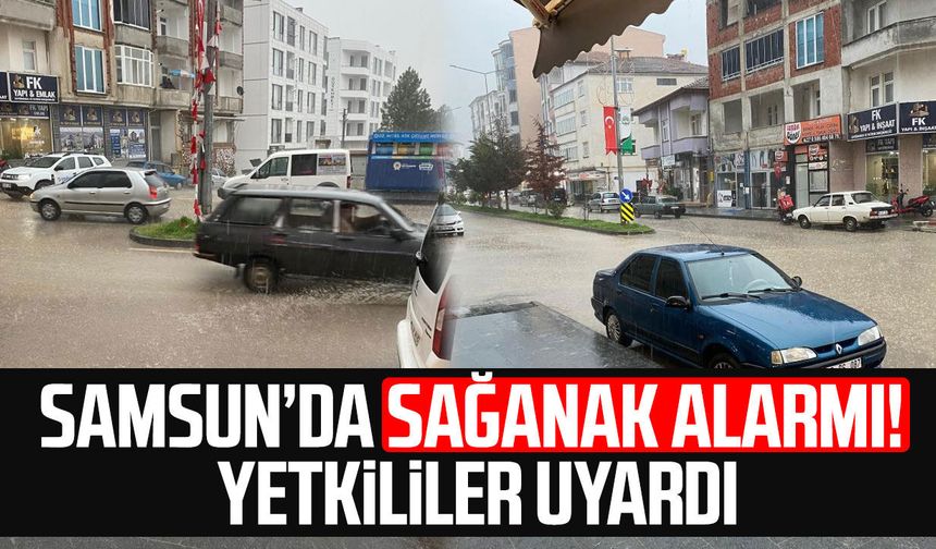 Samsun’da sağanak alarmı! Yetkililer uyardı
