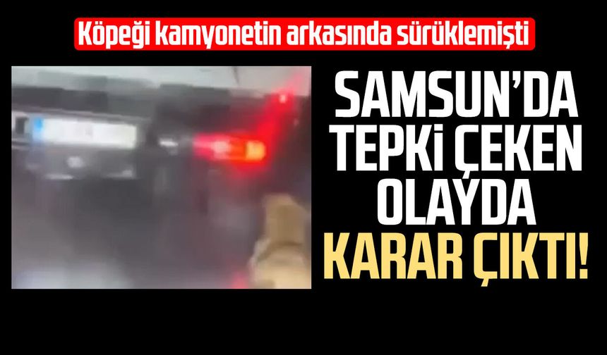Samsun’da tepki çeken olayda karar çıktı!