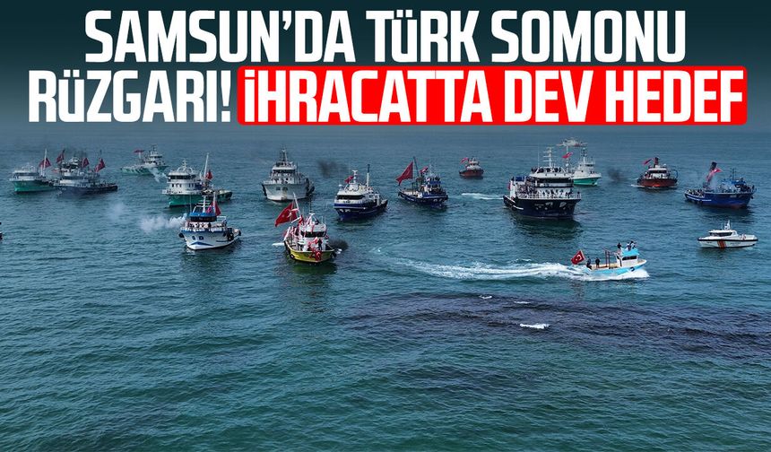 Samsun’da Türk somonu rüzgarı! İhracatta dev hedef