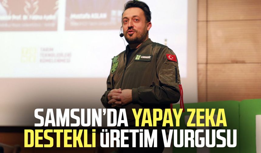 Samsun’da yapay zeka destekli üretim vurgusu
